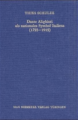 Dante Alighieri als nationales Symbol Italiens (1793-1915) von Schulze,  Thies