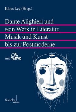 Dante Alighieri und sein Werk in Literatur, Musik und Kunst bis zur Postmoderne von Ley,  Klaus
