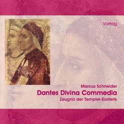 Dantes Divina Commedia, Zeugnis der Templer-Esoterik von Schneider,  Marcus