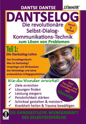 DANTSELOG – Die revolutionäre Selbst-Dialog-Kommunikations-Technik zum Lösen von Problemen. Teil 1: Die Dantselog-Lehre von Dantse,  Dantse