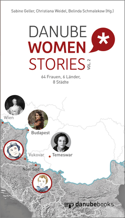 Danube Women Stories vol. 2 von Geller,  Sabine, Ribovic,  Natalija, Schmalekow,  Belinda, Weidel,  Christiana