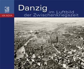 Danzig im Luftbild der Zwischenkriegszeit von Barylewska-Szymanska,  Ewa, Bauer,  Elke, Szymanski,  Wojciech