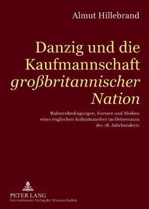 Danzig und die Kaufmannschaft «großbritannischer Nation» von Hillebrand,  Almut