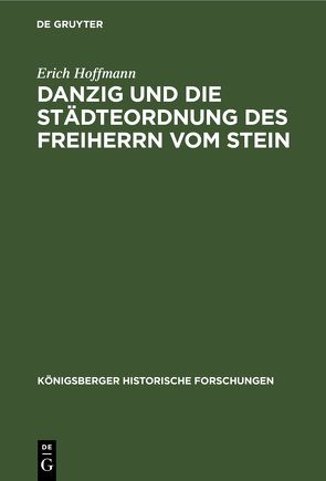 Danzig und die Städteordnung des Freiherrn vom Stein von Hoffmann,  Erich