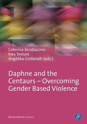 Daphne and the Centaurs – Overcoming Gender Based Violence von Arcidiacono,  Caterina, Groterath,  Angelika, Testoni,  Ines