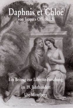 Daphnis et Chloé von Jacques Offenbach von Dohr,  Christoph, Mittelberg,  Ute
