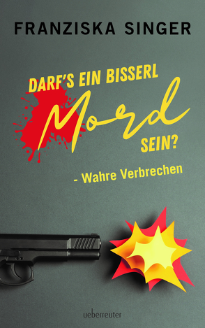 Darf´s ein bisserl Mord sein? – Wahre Verbrechen von SInger,  Franziska