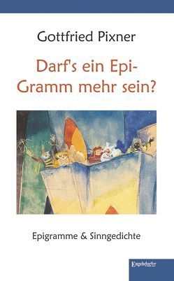 Darf’s ein Epi-Gramm mehr sein? von Pixner,  Gottfried