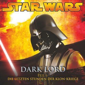 Dark Lord 1 – Die letzten Stunden der Klon-Kriege von Döring,  Oliver, Luceno,  James, Williams,  John