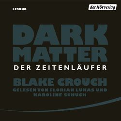 Dark Matter. Der Zeitenläufer von Berr,  Klaus, Crouch,  Blake, Lukas,  Florian, Schuch,  Karoline