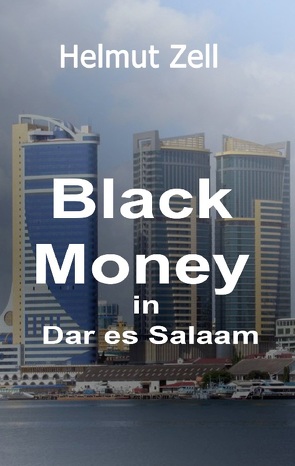 Dark Money in Dar es Salaam von Zell,  Helmut