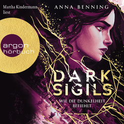 Dark Sigils – Wie die Dunkelheit befiehlt von Benning,  Anna, Kindermann,  Martha