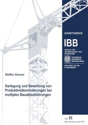 Darlegung und Bewertung von Produktivitätsminderungen bei multiplen Bauablaufstörungen von Greune,  Steffen, Wanninger,  Rainer