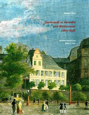 Darmstadt im Vormärz und Biedermeier (1815-1848) von Franz,  Eckhart G, Wiest,  Ekkehard