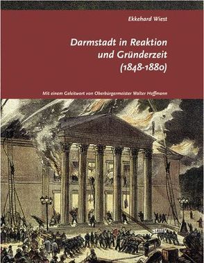 Darmstadt in Reaktion und Gründerzeit (1848-1880) von Wiest,  Ekkehard
