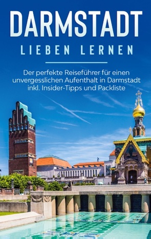 Darmstadt lieben lernen: Der perfekte Reiseführer für einen unvergesslichen Aufenthalt in Darmstadt inkl. Insider-Tipps und Packliste von Tammen,  Sonja