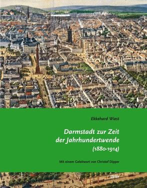 Darmstadt zur Zeit der Jahrhundertwende (1880-1914) von Dipper,  Christof, Wiest,  Ekkehard