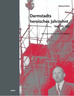 Darmstadts heroisches Jahrzehnt (1945-1955) von Deppert,  Fritz, Wiest,  Ekkehard