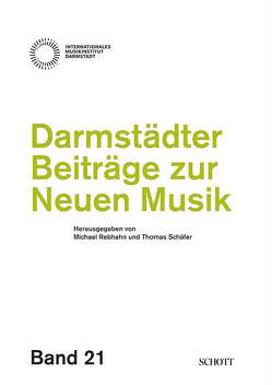 Darmstädter Beiträge zur neuen Musik, Band 21 von Rebhahn,  Michael, Schaefer,  Thomas