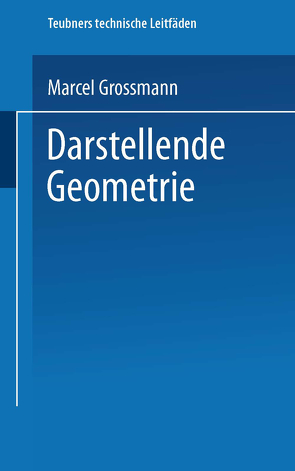 Darstellende Geometrie von Grossmann,  Marcel
