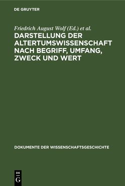 Darstellung der Altertumswissenschaft nach Begriff, Umfang, Zweck und Wert von Buttmann,  Philipp, Wolf,  Friedrich August