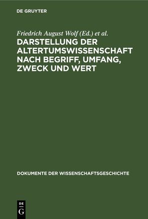 Darstellung der Altertumswissenschaft nach Begriff, Umfang, Zweck und Wert von Buttmann,  Philipp, Wolf,  Friedrich August