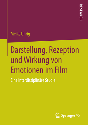 Darstellung, Rezeption und Wirkung von Emotionen im Film von Uhrig,  Meike