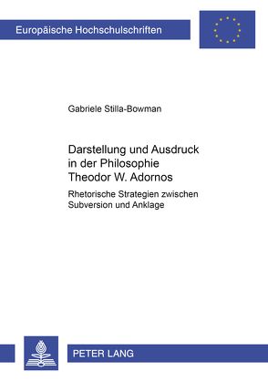 Darstellung und Ausdruck in der Philosophie Theodor W. Adornos von Stilla-Bowman,  Gabriele