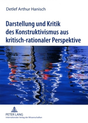 Darstellung und Kritik des Konstruktivismus aus kritisch-rationaler Perspektive von Hanisch,  Detlef