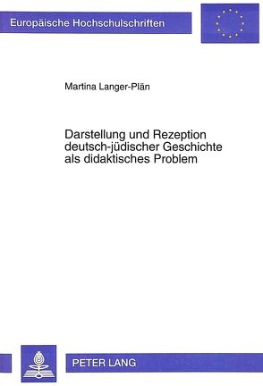 Darstellung und Rezeption deutsch-jüdischer Geschichte als didaktisches Problem von Langer-Plaen,  Martina