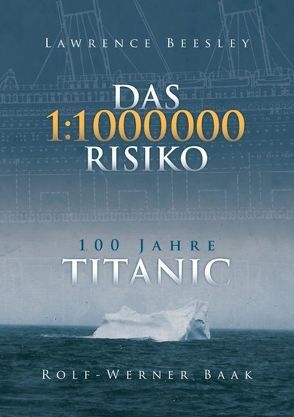 Das 1 : 1 000 000 – Risiko. 100 Jahre TITANIC von Baak,  Rolf-Werner, Beesley,  Lawrence