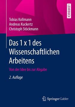 Das 1 x 1 des Wissenschaftlichen Arbeitens von Kollmann,  Tobias, Kuckertz,  Andreas, Stöckmann,  Christoph