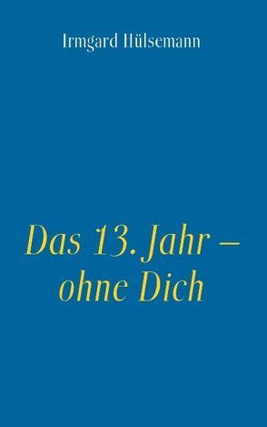 Das 13. Jahr – ohne Dich von Hülsemann,  Irmgard