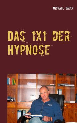 Das 1×1 der Hypnose von Michael,  Bauer