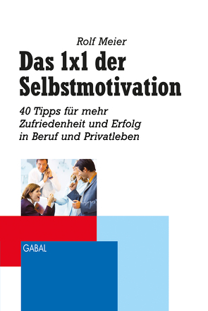 Das 1×1 der Selbstmotivation von Meier,  Rolf