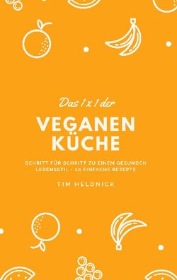 Das 1×1 der veganen Küche von Heldnick,  Tim, Uzunoglu,  Yücel