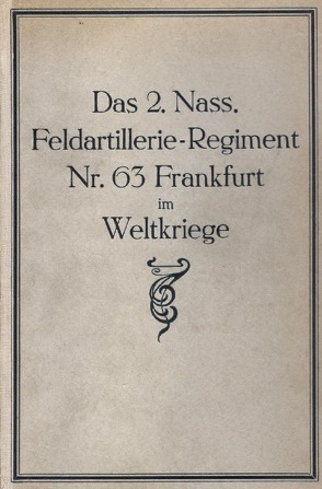 Das 2. Nass. Feldartillerie-Regiment Nr. 63. Frankfurt im Weltkriege von Ebersbach,  Konrad, Hecht,  Hans