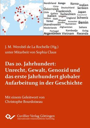 Das 20. Jahrhundert: Unrecht, Gewalt, Genozid und das erste Jahrhundert globaler Aufarbeitung in der Geschichte von Werobèl-La Rochelle,  Jürgen M.