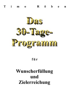 Das 30-Tage-Programm für Wunscherfüllung und Zielerreichung von Röben,  Timo