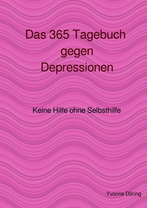 Das 365 Tagebuch gegen Depressionen von Döring,  Yvonne