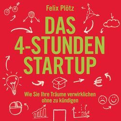 Das 4-Stunden-Startup von Bremer,  Mark, Plötz,  Felix