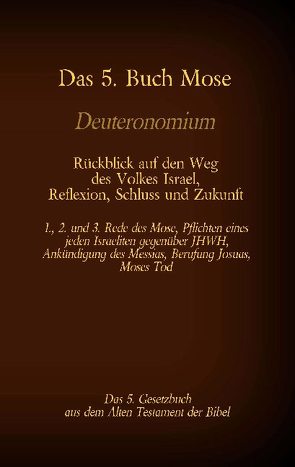 Das 5. Buch Mose, Deuteronomium, das 5. Gesetzbuch aus dem Alten Testament, Rückblick auf den Weg des Volkes Israel, Reflexion, Schluss und Zukunft von Luther,  Martin, Tessnow,  Antonia Katharina