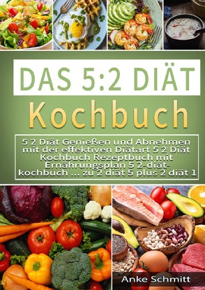 Das 5:2 Diät Kochbuch von Schmitt,  Anke