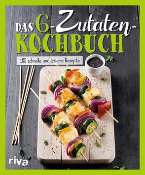 Das 6-Zutaten-Kochbuch von Verlag,  Riva