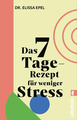 Das 7-Tage-Rezept für weniger Stress von Epel,  Elissa, Würdinger,  Gabriele