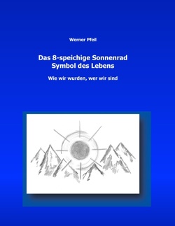 Das 8-speichige Sonnenrad, Symbol des Lebens von Pfeil,  Werner