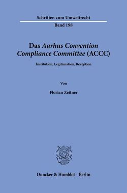 Das Aarhus Convention Compliance Committee (ACCC). von Zeitner,  Florian