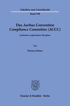 Das Aarhus Convention Compliance Committee (ACCC). von Zeitner,  Florian