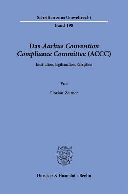 Das „Aarhus Convention Compliance Committee“ (ACCC). von Zeitner,  Florian