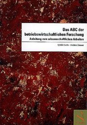 Das ABC der betriebswirtschaftlichen Forschung von Hauser,  Andrea, Keller,  Susanne, Sachs,  Sybille